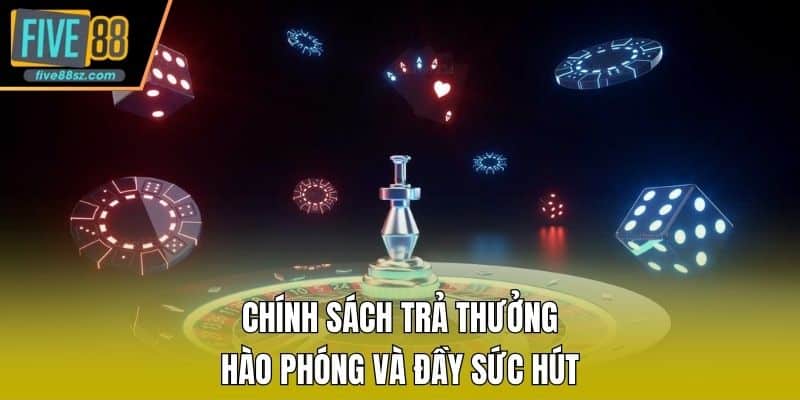 Chính sách trả thưởng hào phóng và đầy sức hút