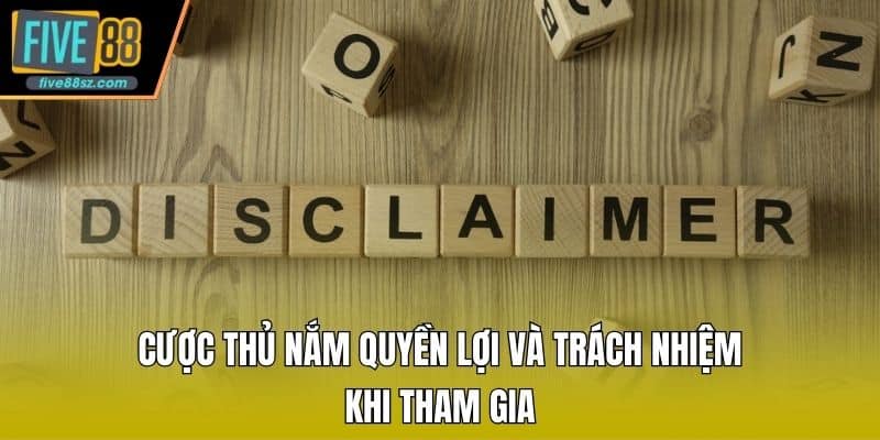 Cược thủ nắm quyền lợi và trách nhiệm khi tham gia