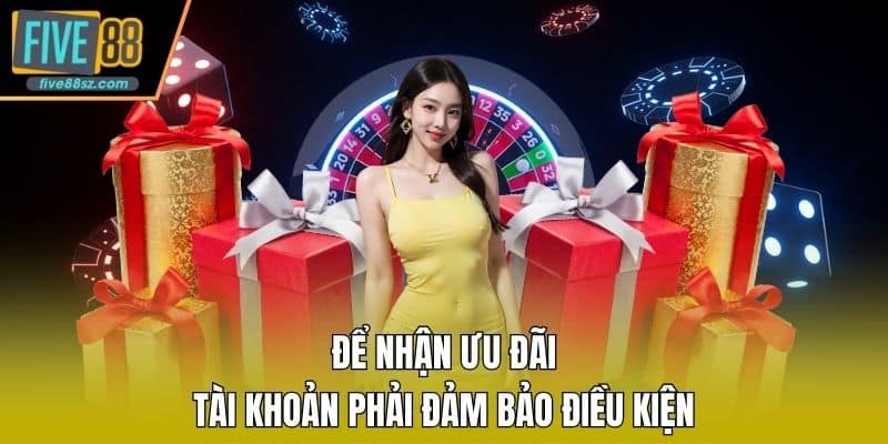 Để nhận ưu đãi tài khoản phải đảm bảo điều kiện