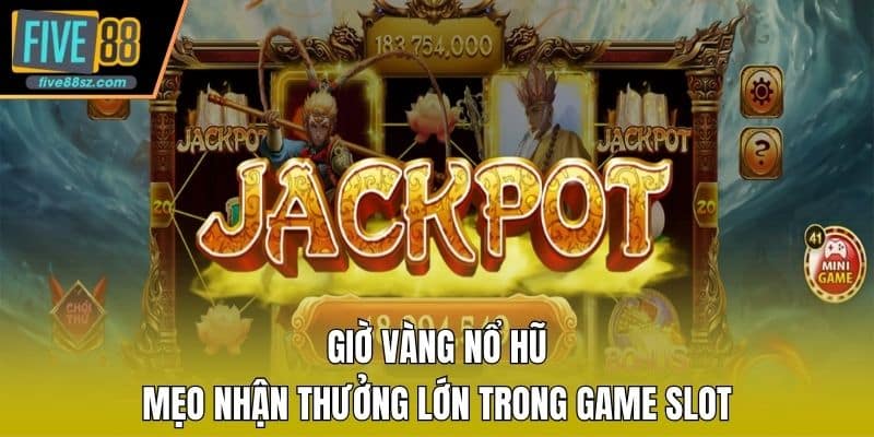 Giờ Vàng Nổ Hũ - Mẹo Nhận Thưởng Lớn Trong Game Slot