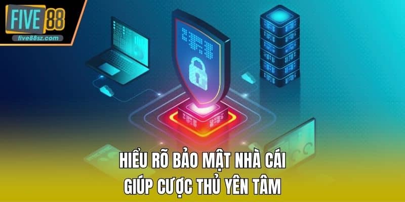 Hiểu rõ bảo mật nhà cái giúp cược thủ yên tâm