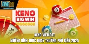 Keno Vietlott - Những Hình Thức Quay Thưởng Phổ Biến 2025