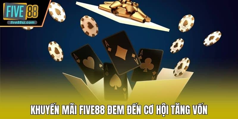 Khuyến mãi FIVE88 đem đến cơ hội tăng vốn