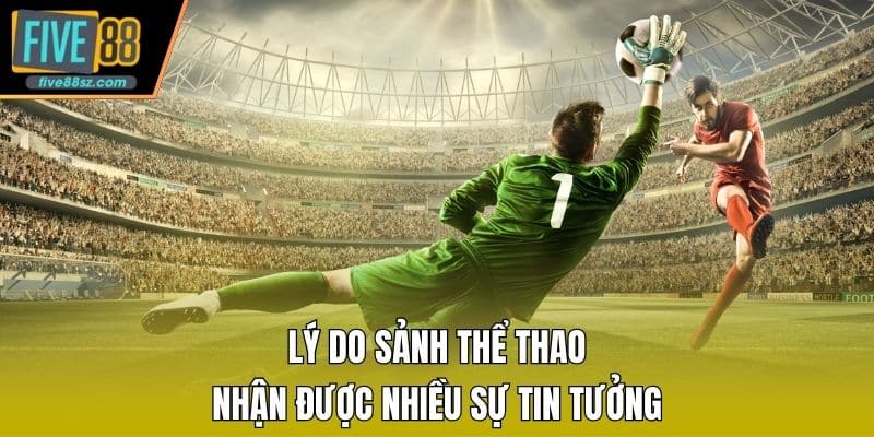 Lý do sảnh thể thao nhận được nhiều sự tin tưởng