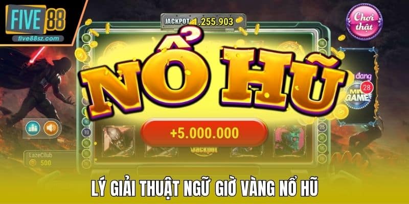 Lý giải thuật ngữ giờ vàng nổ hũ