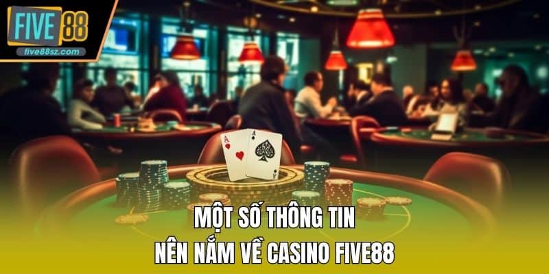 Một số thông tin nên nắm về casino FIVE88