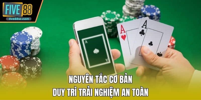 Nguyên tắc cơ bản duy trì trải nghiệm an toànNguyên tắc cơ bản duy trì trải nghiệm an toàn