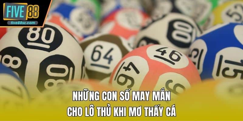 Những con số may mắn cho lô thủ khi mơ thấy cá