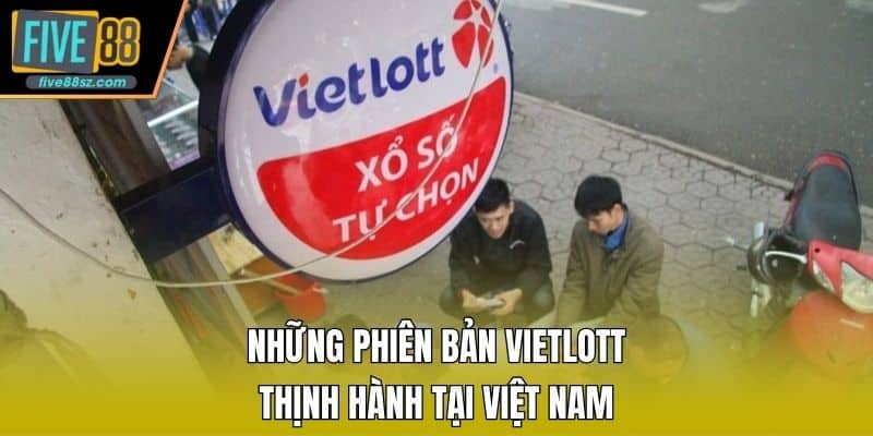 Những phiên bản Vietlott thịnh hành tại Việt Nam
