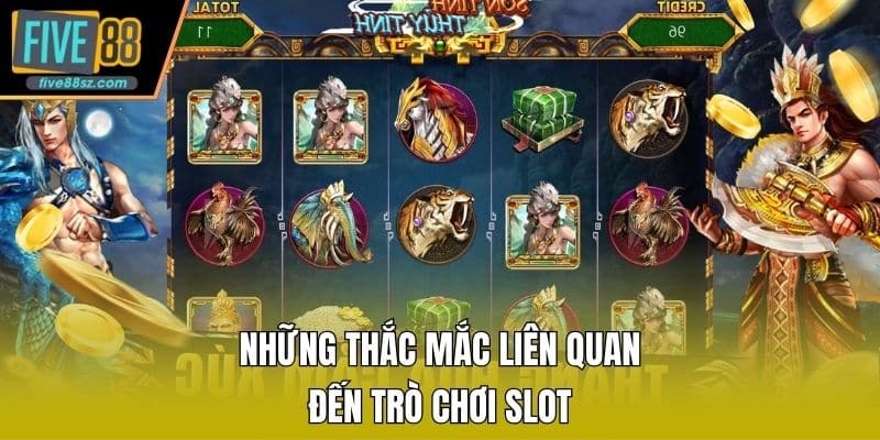 Những thắc mắc liên quan đến trò chơi slot