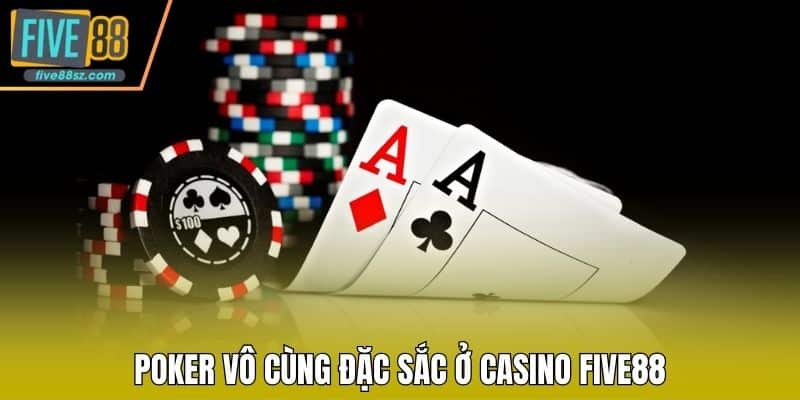 Poker vô cùng đặc sắc ở casino FIVE88