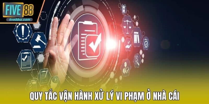 Quy tắc vận hành xử lý vi phạm ở nhà cái