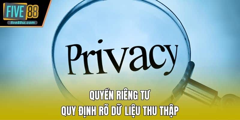 Quyền riêng tư quy định rõ dữ liệu thu thập
