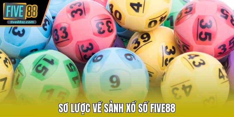 Sơ lược về sảnh xổ số FIVE88