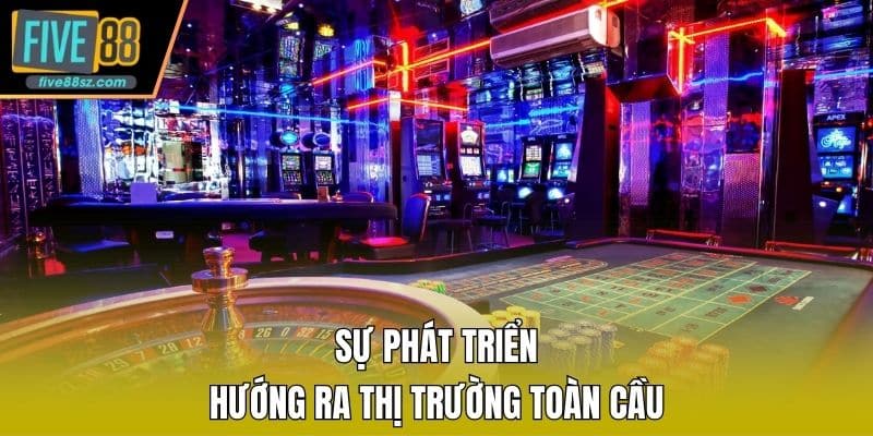 Sự phát triển hướng ra thị trường toàn cầu