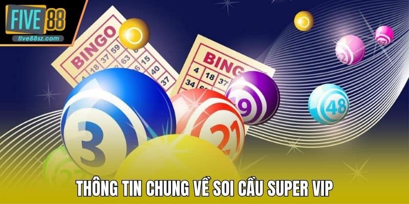 Thông tin chung về soi cầu Super Vip