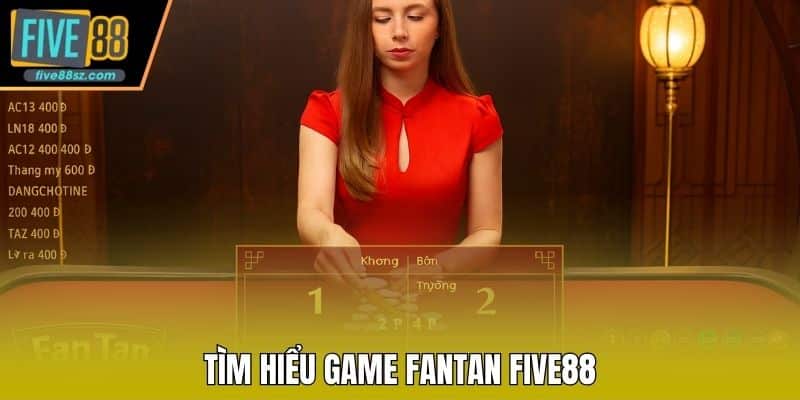 Tìm hiểu game Fantan FIVE88