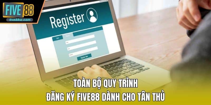 Toàn bộ quy trình đăng ký FIVE88 dành cho tân thủ