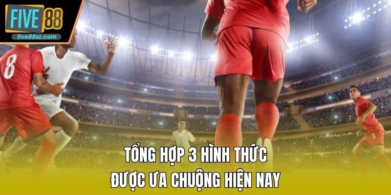 Tổng hợp 3 hình thức được ưa chuộng hiện nay