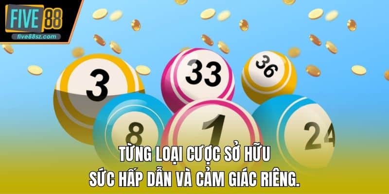Từng loại cược sở hữu sức hấp dẫn và cảm giác riêng