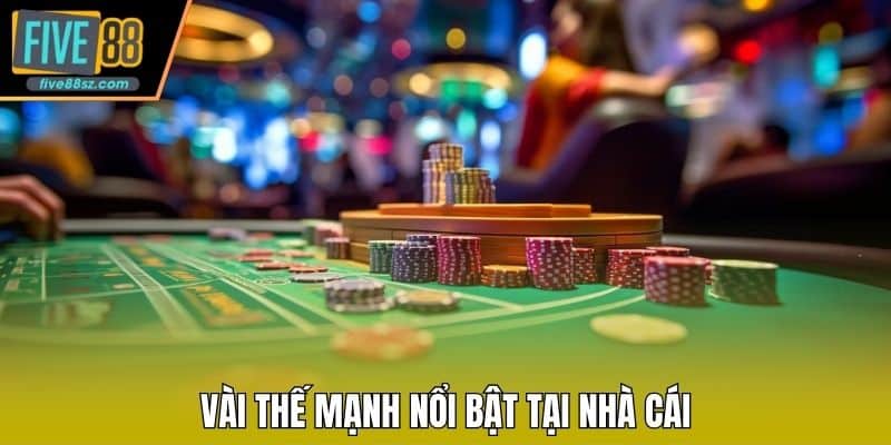 Vài thế mạnh nổi bật tại nhà cái