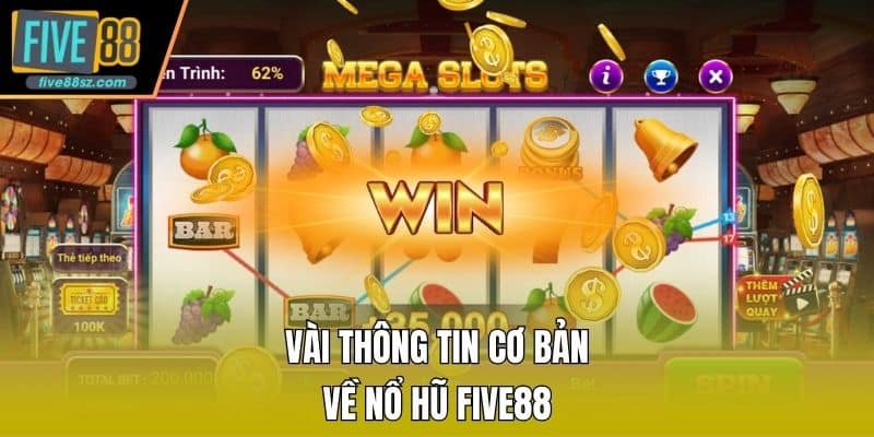Vài thông tin cơ bản về nổ hũ FIVE88