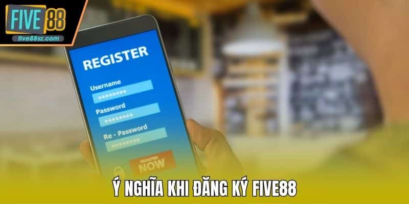 Ý nghĩa khi đăng ký FIVE88